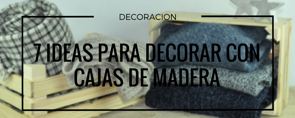 decorar con cajas de madera