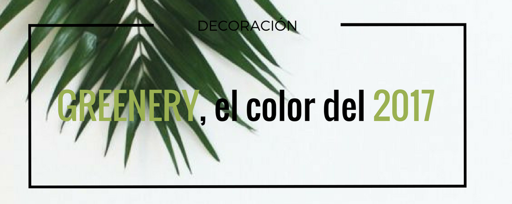 Greenery, color tendencia 2017