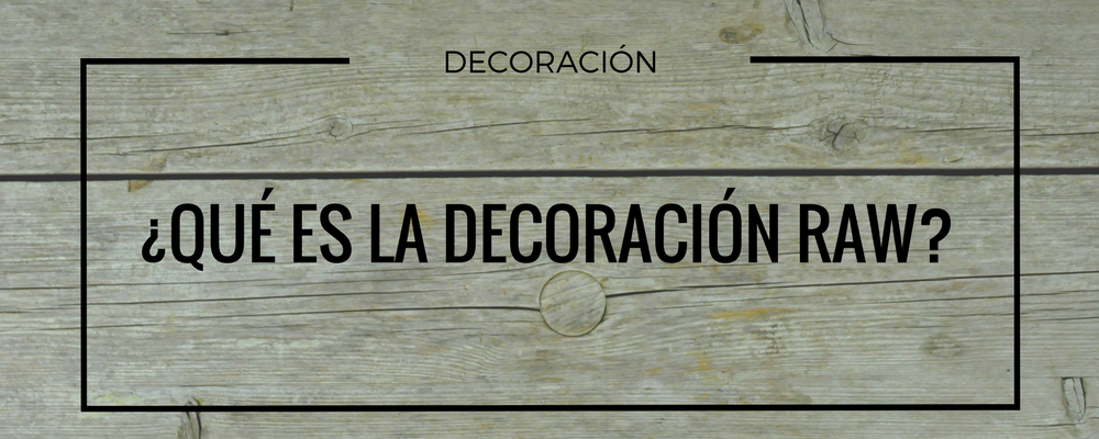 decoracion tendencia raw