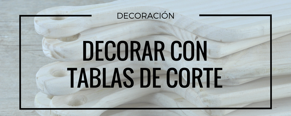 decorar con tablas de corte